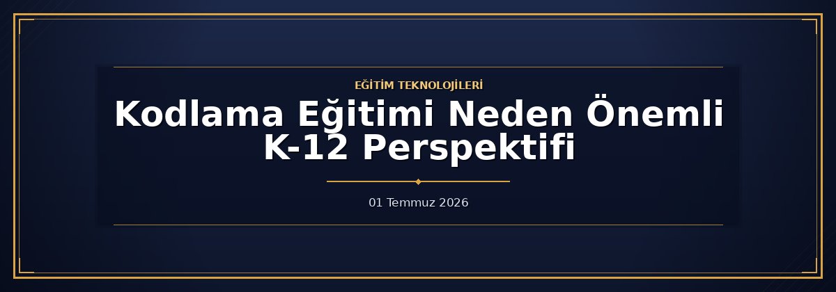 Kodlama Eğitimi Neden Önemli K-12 Perspektifi
