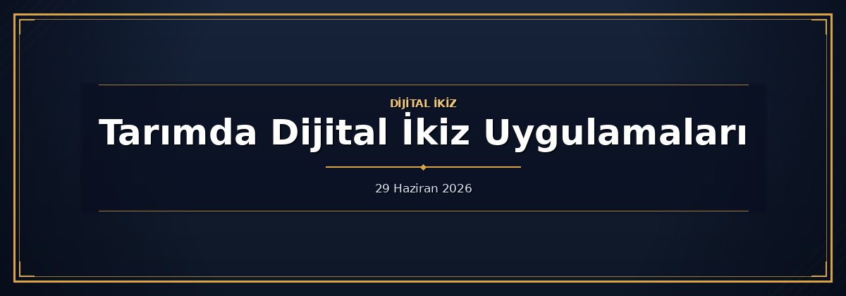 Tarımda Dijital İkiz Uygulamaları